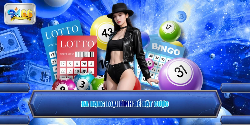 Đa dạng loại hình để đặt cược