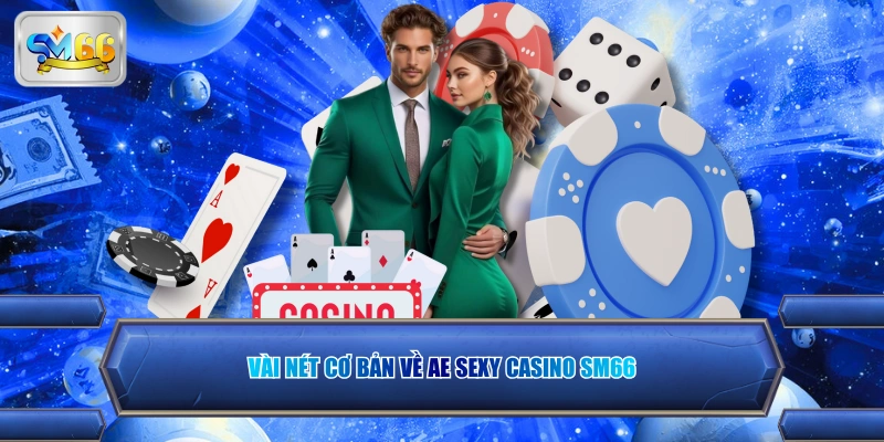 Vài nét cơ bản về ae sexy casino sm66