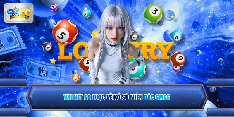 Vài nét sơ lược về xổ số miền Bắc SM66