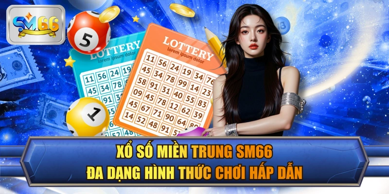 Xổ Số Miền Trung SM66 Đa Dạng Hình Thức Chơi Hấp Dẫn